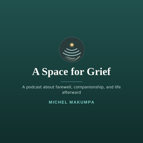 A Space for Grief – Podcast by Michel Makumpa