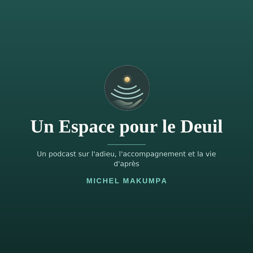 Un Espace pour le Deuil – Podcast de Michel Makumpa